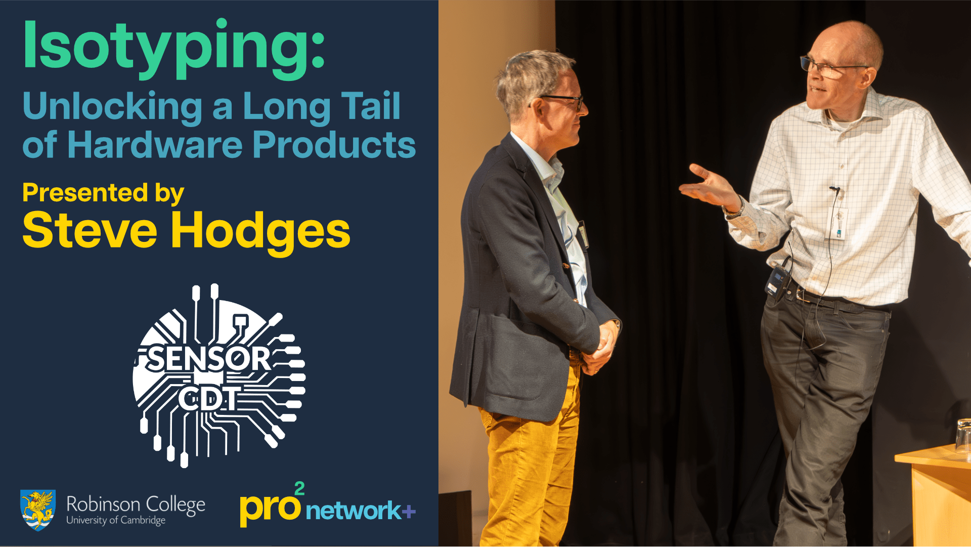SENSOR_CDT_pro2_news Photo of Steve Hodges giving a talk with the title 'Isotyping: Unlocking a Long Tail of Hardware Products' and the logos for pro2, Cambridge, and the Sensor CDT.