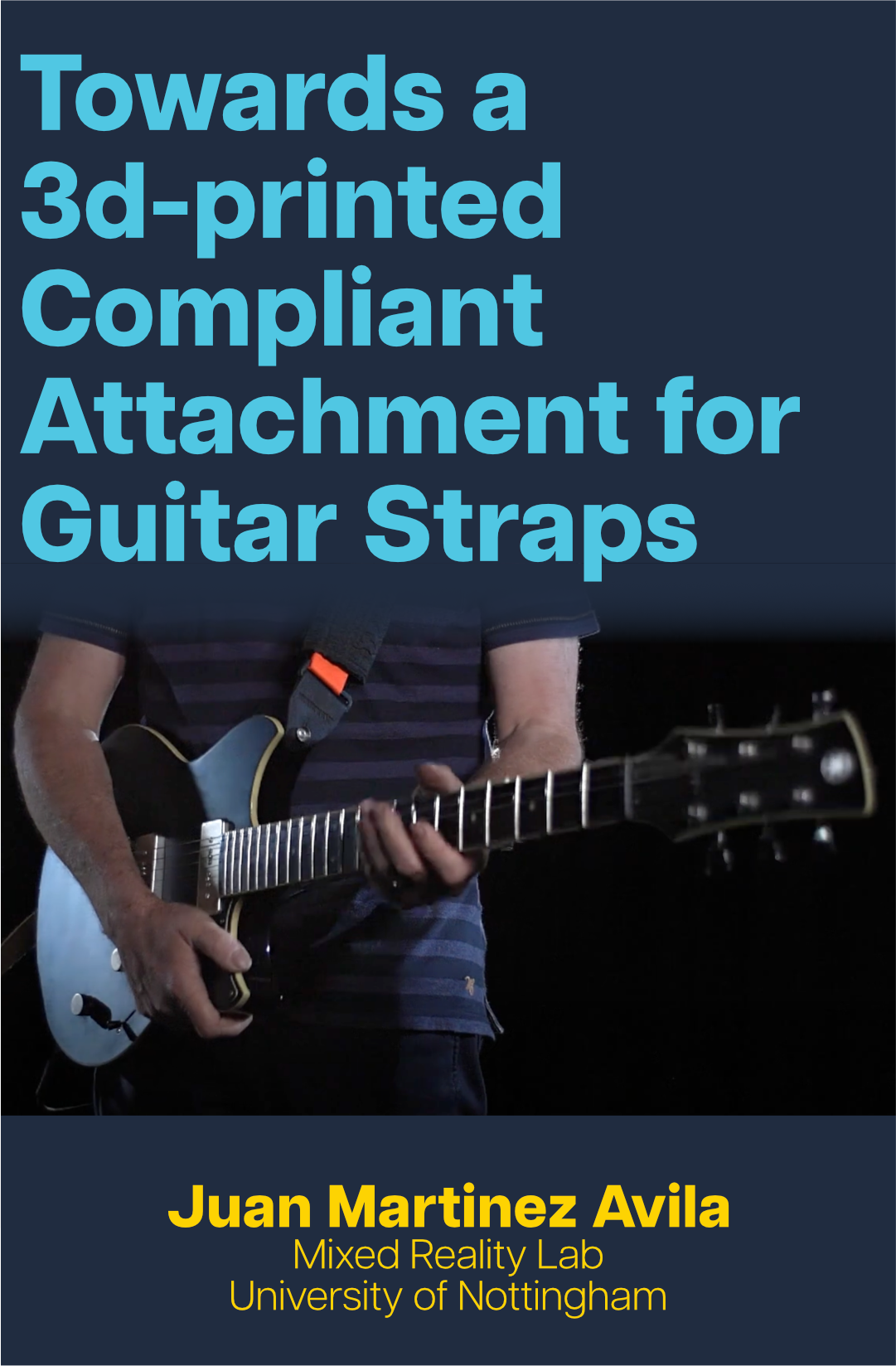 Text in blue reads 'Towards a 3d-printed Compliant Attachment for Guitar Straps', with a device prototype photo below and text in yellow reading 'Juan Martinez Avila, Mixed Reality Lab, University of Nottingham' at the bottom.