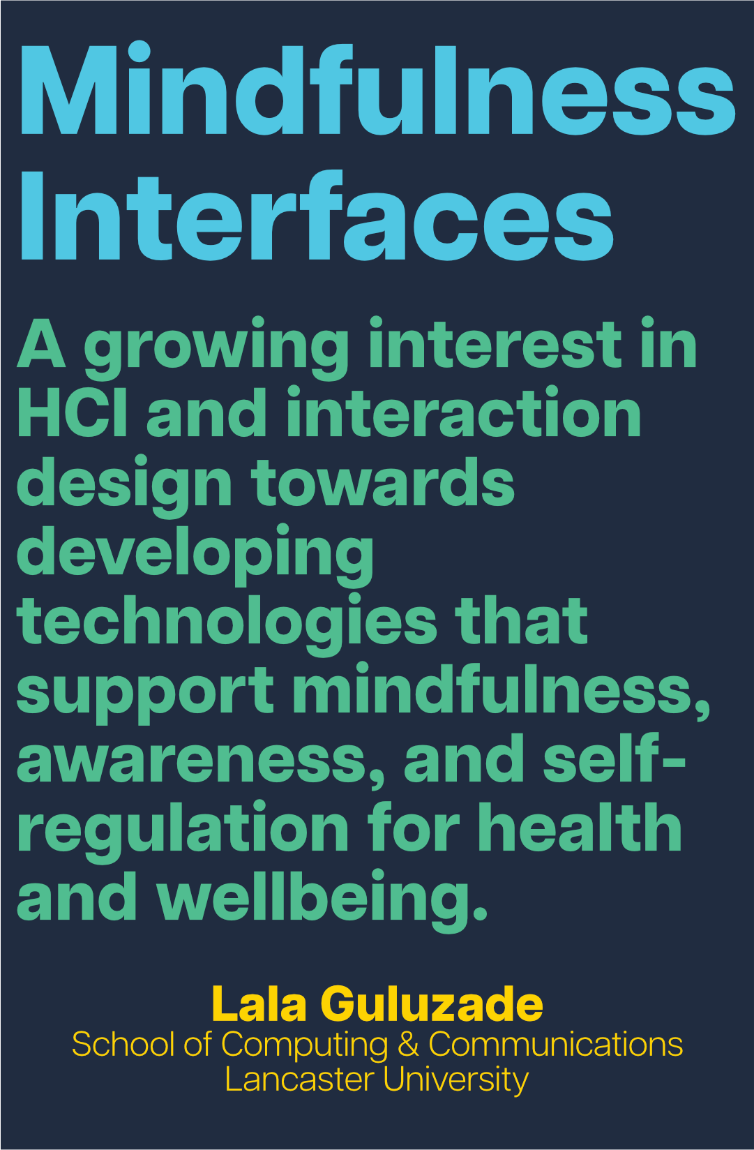 Text in blue reads 'Mindfulness Interfaces', followed by green text reading 'A growing interest in HCI and interaction design towards developing technologies that support mindfulness, awareness, and self-regulation for health and wellbeing' and text in yellow reading 'Lala Guluzade, School of Computing & Communications, Lancaster University' at the bottom.