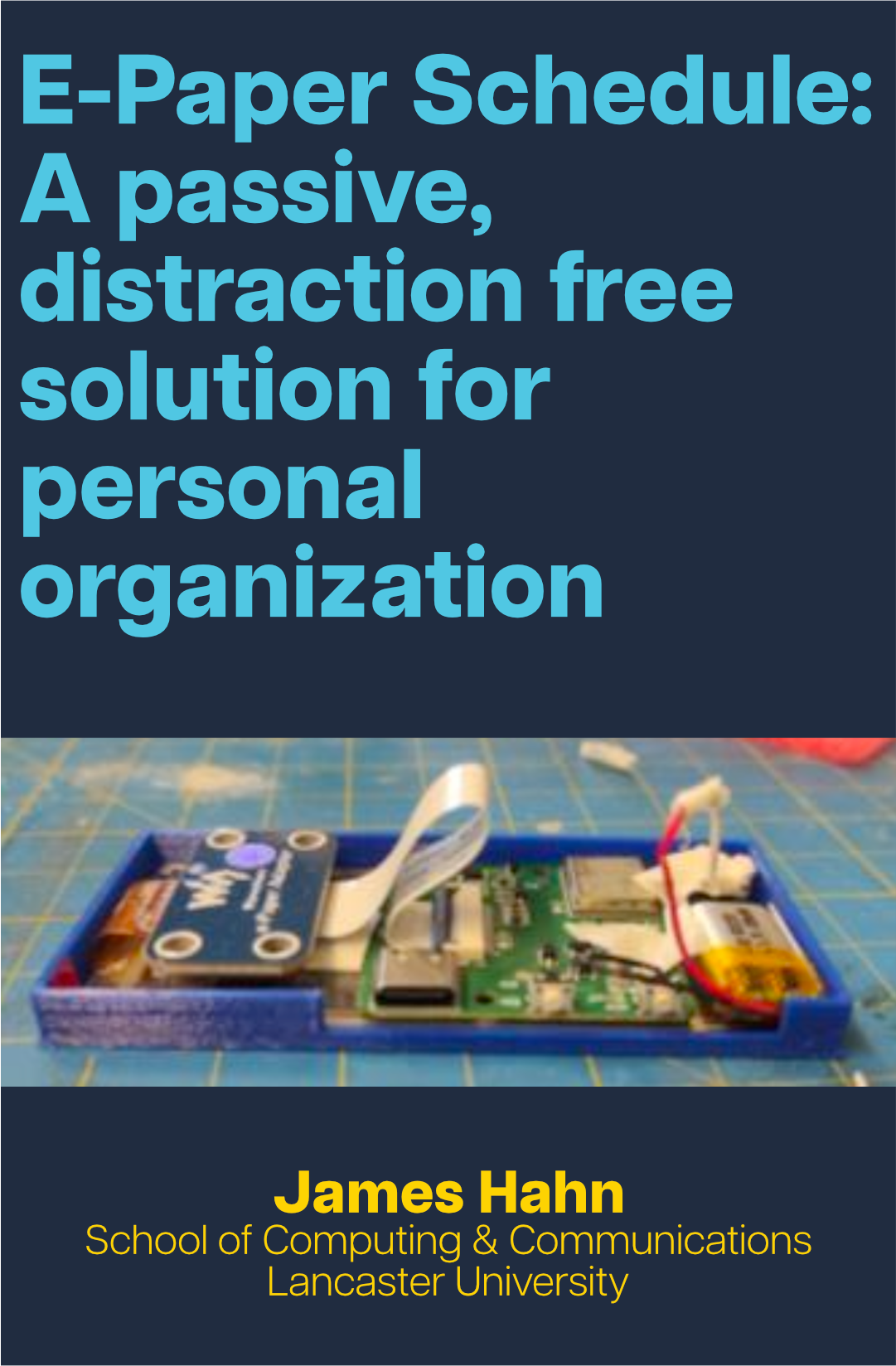 Text in blue reads 'E-Paper Schedule: A Passive, distraction free solution for personal organization', with a device prototype photo below and text in yellow reading 'James Hahn, School of Computing & communications, Lancaster University' at the bottom.