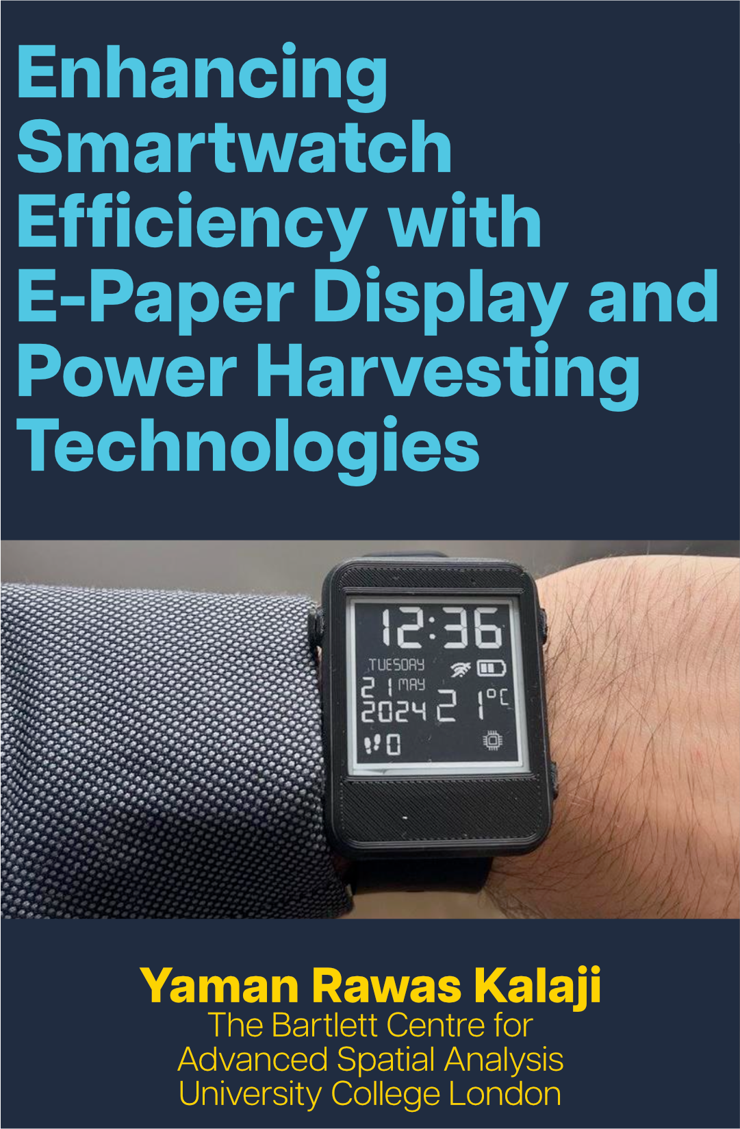 Text in blue reads 'Enhancing Smartwatch Efficiency with E-Paper Display and Power Harvesting Technologies', with a device prototype photo below and text in yellow reading 'Yaman Rawas Kalaji, The Bartlett Centre for Advanced Spatial Analysis, University College London' at the bottom.