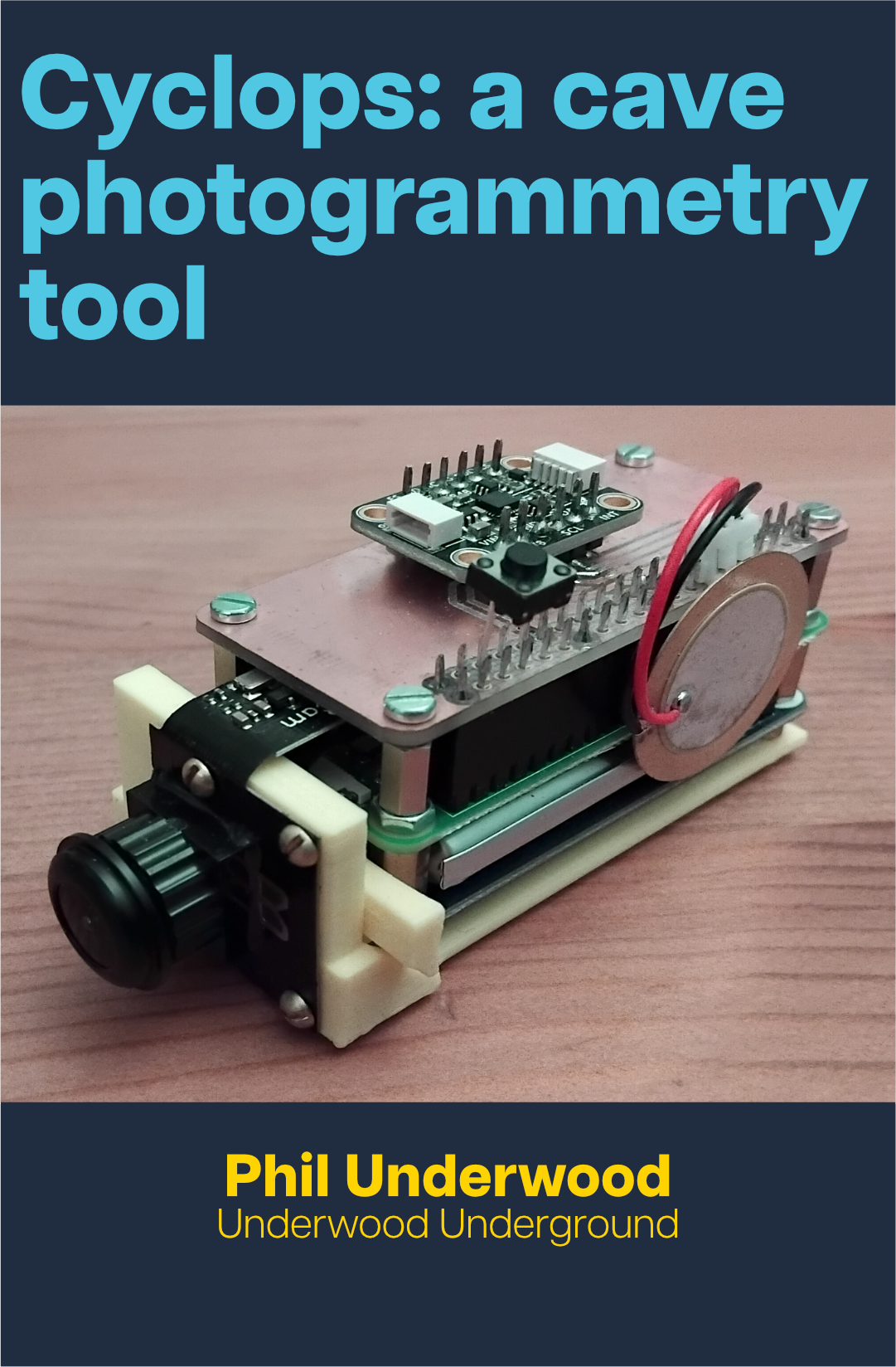 Text in blue reads 'Cyclops: a cave photogrammetry tool' with a device prototype photo below it, and text in yellow reading 'Phil Underwood, Underwood Underground' at the bottom.