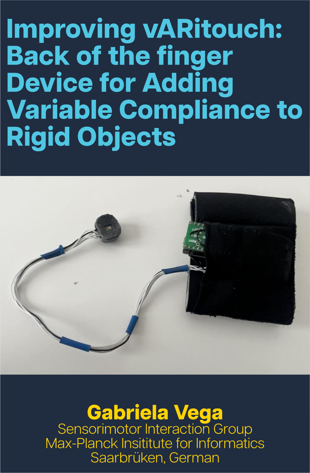 Text in blue reads 'Improving vARitouch: Back of the finger Device for Adding Variable Compliance to Rigid Objects', with a photo of a device prototype below it and text reading 'Gabriela Vega, Sensorimotor Interaction Group, Max-Planck Institute for Informatics, Saarbruken, German' in yellow at the bottom.