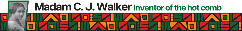 A banner reads Madame CJ Walker, Inventor of the hot comb with red, orange and green pattern underneath and a photo to the left.