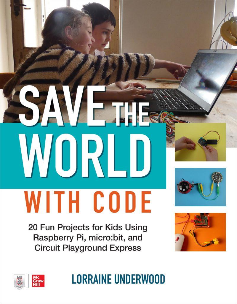 The cover of a book by Lorraine Underwood, titled 'Save the World with Code: 20 Fun Projects for Kids Using Raspberry Pi, micro:bit, and Circuit Playground Express